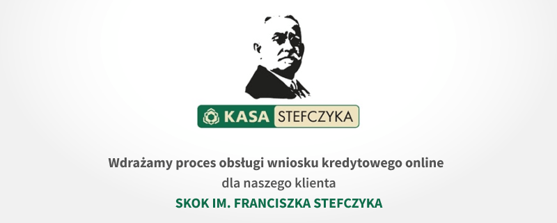 Wdrażamy proces obsługi wniosku kredytowego online dla SKOK IM. FRANCISZKA STEFCZYKA