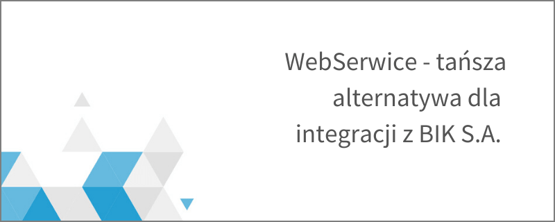WebService – tańsza alternatywa dla integracji z BIK SA